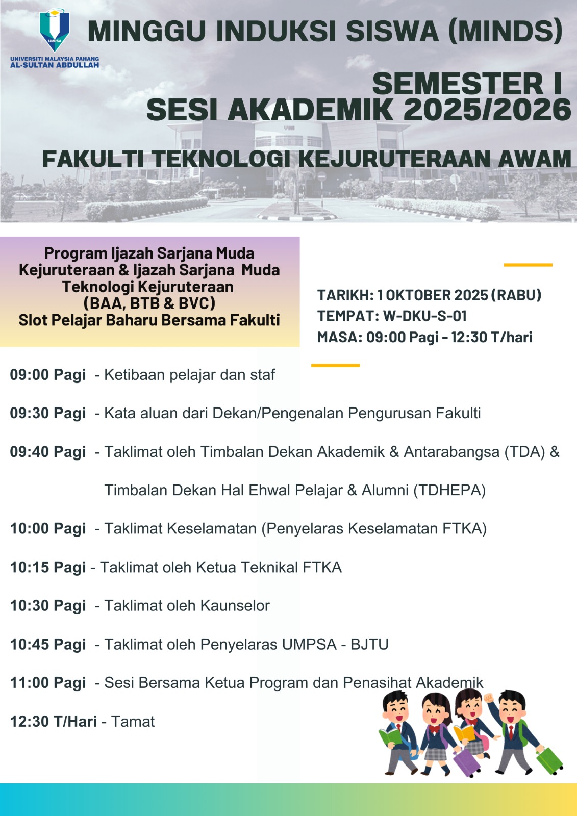 Slot Fakulti Sempena Minggu Induksi Siswa (MINDS) Sesi Akademik 2025/2026 Fakulti Teknologi Kejuruteraan Awam bagi semua Program Ijazah Sarjana Muda Kejuruteraan &amp; Teknologi Kejuruteraan pada 1 Oktober 2025 bertempat di UMPSA Kampus Gambang